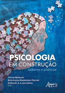 psicologia em construço: saberes e praticas (ebook)-clarice medeiros-elina eunice montechiari pietrani-ondina m. a. a. dos santos-9786525051611
