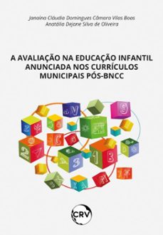 a avaliaço na educaço infantil anunciada nos curriculos municipais pos-bncc (ebook)-janaína cláudia domingues câmara vilas boas-anatália dejane silva de oliveira-9786525184111