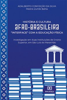 historia e cultura afro-brasileira "interface" com a educaço fisica (ebook)-adalberto conceição da silva-9786525219011