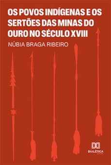 os povos indigenas e os sertes das minas do ouro no seculo xviii (ebook)-núbia braga ribeiro-9786525268811