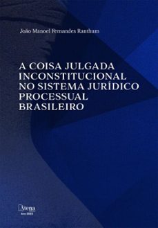 a coisa julgada inconstitucional no sistema juridico processual brasileiro (ebook)-joão manoel fernandes ranthum-9786525837611