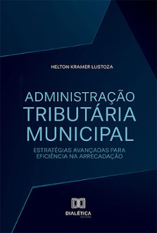administraço tributaria municipal (ebook)-helton kramer lustoza-9786527019411