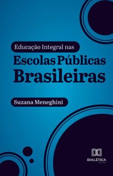 educaço integral nas escolas publicas brasileiras (ebook)-suzana meneghini-9786527048411