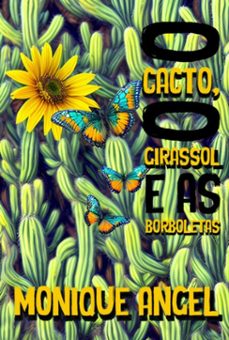 o cacto, o girassol e as borboletas (ebook)-monique angel-9786554802611