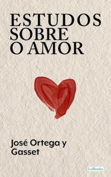 estudos sobre o amor - ortega y gasset (ebook)-josé ortega y gasset-9786558947011
