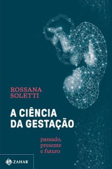 a ciência da gestação (ebook)-rossana soletti-9786559792511