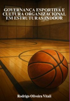 governança esportiva e cultura organizacional em estruturas indoor (ebook)-rodrigo oliveira vitali-9786583827111