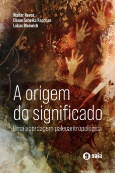 a origem do significado (ebook)-walter neves-lukas blumrich-eliane sebeika rapchan-9786586223811