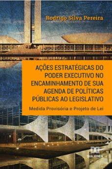 açes estrategicas do poder executivo no encaminhamento de sua agenda de politicas publicas ao legislativo (ebook)-rodrigo silva pereira-9786587401911