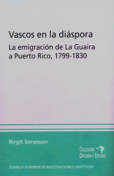 vascos en la diaspora: la emigracion de la guaira a puerto rico, 1799-1830-birgit sonesson-9788400087111