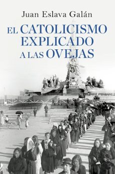 el catolicismo explicado a las ovejas (del señor)-juan eslava galan-9788408090311