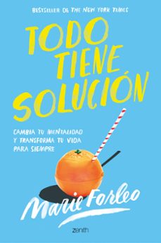 todo tiene solucion. cambia tu mentalidad y transforma tu vida para siempre-marie forleo-9788408246411