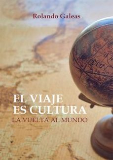 el viaje es cultura (ebook)-rolando galeas escobar-9788410196711