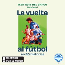 la vuelta al futbol en 80 historias (audiolibro)-iker ruiz del barco-9788410293311