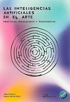 las inteligencias artificiales en el arte. practicas, pensamiento y resistencias-9788410703711