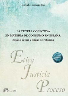 la tutela colectiva en materia de consumo en españa. estado actual y lineas de reforma. (ebook)-eva isabel sanjurjo rios-9788410709911