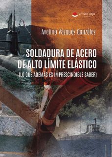 soldadura de acero de alto limite elastico. (lo que ademas es imp rescindible saber)-avelino vazquez gonzalez-9788410972711