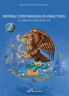historia y epistemología en jorge volpi: la trilogía del siglo xx-jose carlos redondo olmedilla-9788411223911