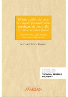 el intercambio de datos de caracter personal como paradigma de desarrollo de una economia global. desde la optica del derecho   internacional privado (papel + ebook)-alfonso ortega gimenez-9788411247511