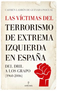 las victimas del terrorismo de extrema izquierda en españa: del dril a los grapo (1960-2006)-9788411312011