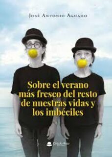 (i.b.d.) sobre el verano mas fresco del resto de nuestras vidas y los imbeciles-jose antonio aguado-9788411598811