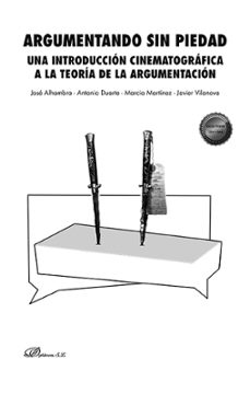 argumentando sin piedad. una introduccion cinematografica a la teoria de la argumentacion (ebook)-jose alhanbra-9788411700511
