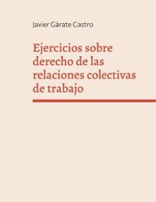ejercicios sobre derecho de las relaciones colectivas de trabajo-javier garate castro-9788411748711