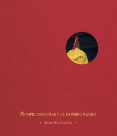 picopelosplumas y el hombre pajaro-javier saez castan-9788412003611