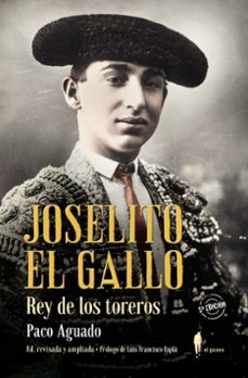 joselito el gallo, rey de los toreros-paco aguado-9788412140811