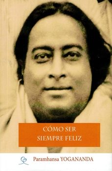 como ser siempre feliz-paramahansa yogananda-9788412348811