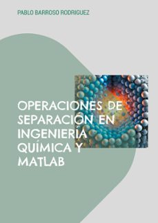 operaciones de separacion en ingenieria quimica y matlab-pablo barroso rodriguez-9788413268811