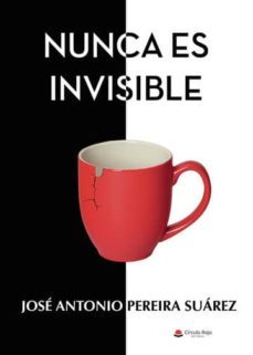 nunca es invisible-jose antonio pereira suarez-9788413380711