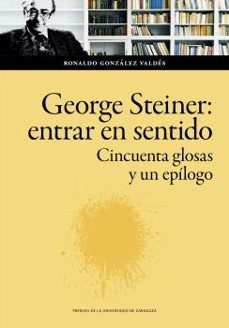 george steiner: entrar en sentido-ronaldo gonzalez valdes-9788413402611