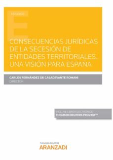 consecuencias juridicas de la secesion de entidades territoriales . una vision para españa-carlos fernandez de casadevante-9788413450711