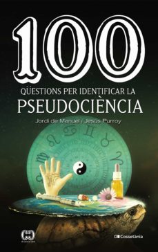 100 qüestions per identificar la pseudociència (ebook)-jesus purroy-jordi de manuel-9788413561011