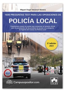 1600 preguntas test para las oposiciones de policía local 2023.-miguel angel valcarcel moreno-9788413598611