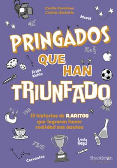 pringados que han triunfado / de van gogh a messi, marie curie o frida kahlo. 15 historias de "raritos" que lograron hacer realidad sus sueños-maria cecilia cavallone-9788413614311