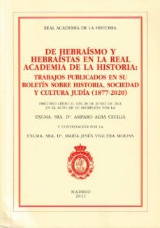 de hebraismo y hebraistas en la real academia de la historia: trabajos publicados en su boletin sobre historia, sociedad y     cultura judia (1877-2020)-amparo alba cecilia-maria jesus viguera molins-9788415069911