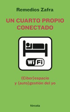 un cuarto propio conectado: (ciber)espacio y (auto)gestion del yo-remedios zafra-9788415174011