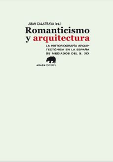 romanticismo y arquitectura: la historiografia arquitectonica en la españa de mediados del siglo xix-juan antonio calatrava escobar-9788415289111
