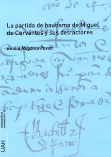 la partida de bautismo de miguel de cervantes y sus detractores-emilio maganto pavon-9788416133611