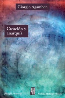 creacion y anarquia-giorgio agamben-9788416287611