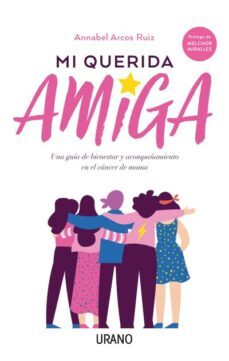 mi querida amiga: una guia de bienestar y acompañamiento en el cancer de mama-annabel arcos ruiz-9788416720811