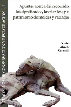 apuntes acerca del recorrido, los significados, las tecnicas y el patrimonio de moldes y vaciados-francisco javier alcalde ceravalls-9788416725311