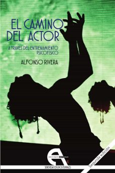 el camino del actor a traves del entrenamiento psicofisico-alfonso rivera-9788416923311