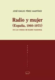 radio y mujer (españa, 1960-1975): en las ondas de radio nacional-jose emilio perez martinez-9788417301811