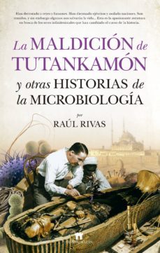 la maldicion de tutankamon y otras historias de la microbiologia-raul rivas-9788417547011