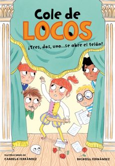 tres, dos uno... ¡se abre el telón! (cole de locos 6)-dashiell fernandez pena-9788417736811