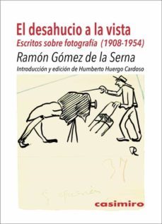 el desahucio a la vista. escritos sobre fotografia (1908-1954)-ramon gomez de la serna-9788417930011
