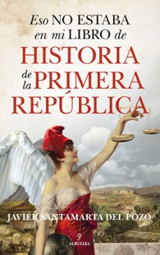 eso no estaba en mi libro de historia de la primera republica-javier santamarta-9788417954611